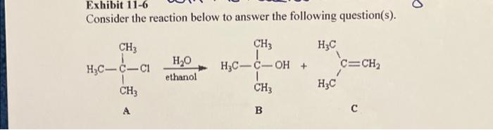 Exhibit 11 6 Consider The Reaction Below To Answer The Following Question S Ch3 H C C C1 Ch3 A H O Ethanol Ch3 H C C O 1