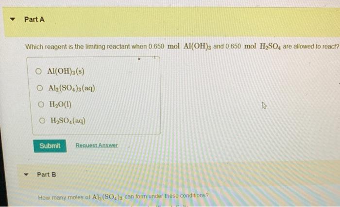 Part A Which Reagent Is The Limiting Reactant When 0 650 Mol Al Oh 3 And 0 650 Mol H So4 Are Allowed To React O Al Oh 1
