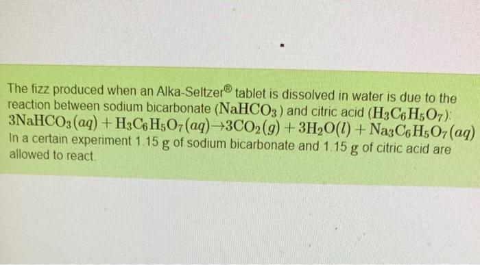 The Fizz Produced When An Alka Seltzer Tablet Is Dissolved In Water Is Due To The Reaction Between Sodium Bicarbonate N 1