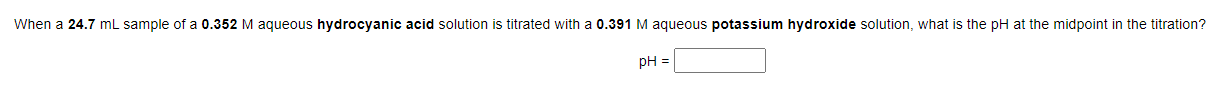 When A 24 7 Ml Sample Of A 0 352 M Aqueous Hydrocyanic Acid Solution Is Titrated With A 0 391 M Aqueous Potassium Hydrox 1