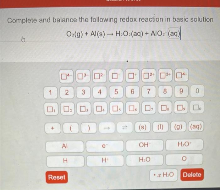 Complete And Balance The Following Redox Reaction In Basic Solution O2 G Al S H O2 Aq Aio Aq 3 1 04 0 02 2 1