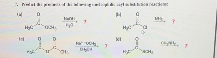 7 Predict The Products Of The Following Nucleophilic Acyl Substitution Reactions A 0 B H3c C H3c Och3 Naoh H2 1