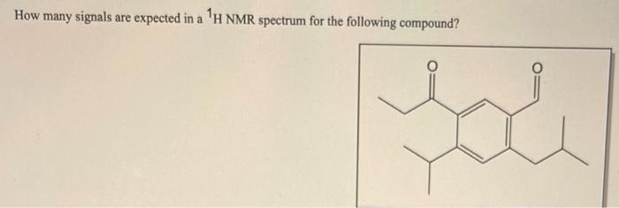 How Many Signals Are Expected In A H Nmr Spectrum For The Following Compound 1