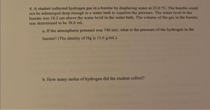 4 A Student Collected Hydrogen Gas In A Burette By Displacing Water At 22 0 C The Burette Could Not Be Submerged Deep 1