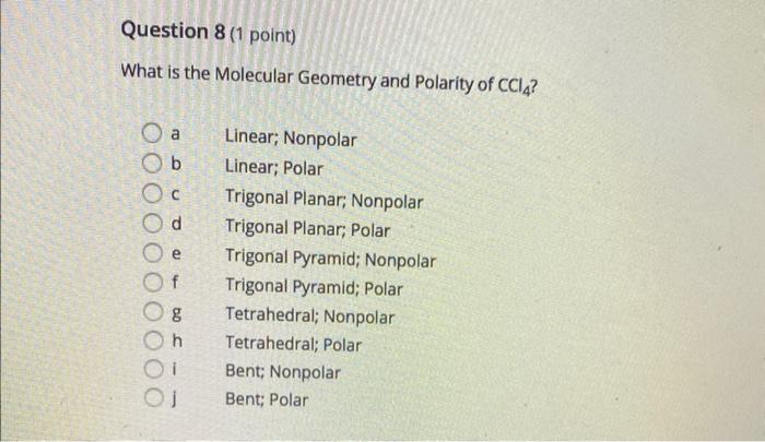Question 8 1 Point What Is The Molecular Geometry And Polarity Of Ccl4 A B G H Oj Linear Nonpolar Linear Polar Trig 1