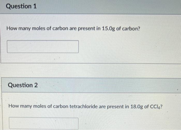 Question 1 How Many Moles Of Carbon Are Present In 15 0g Of Carbon Question 2 How Many Moles Of Carbon Tetrachloride Ar 1