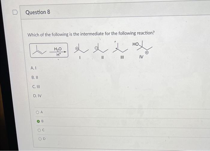 Question 8 Which Of The Following Is The Intermediate For The Following Reaction A I B C D Iv A B C Od Ho H 1