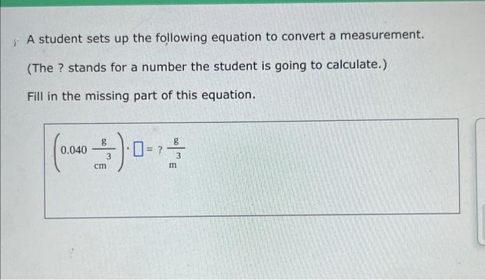 A Student Sets Up The Following Equation To Convert A Measurement The Stands For A Number The Student Is Going To Ca 1