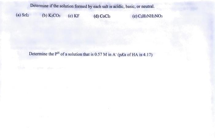 A Srl2 Determine If The Solution Formed By Each Salt Is Acidic Basic Or Neutral B K Co3 C Kf D Cocl3 E C H5 1
