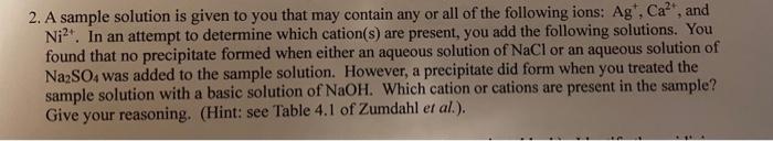 2 A Sample Solution Is Given To You That May Contain Any Or All Of The Following Ions Ag Ca And Ni In An Attempt 2