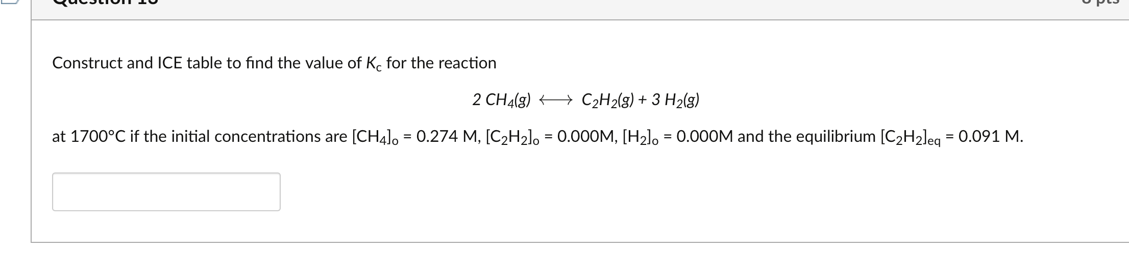 Construct And Ice Table To Find The Value Of Kc For The Reaction 2 Ch4 G C H G 3 H G At 1700 C If The Initial 1
