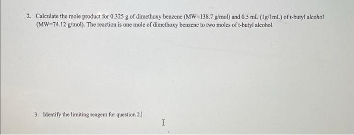 2 Calculate The Mole Product For 0 325 G Of Dimethoxy Benzene Mw 138 7 G Mol And 0 5 Ml 1g 1ml Of T Butyl Alcohol 1
