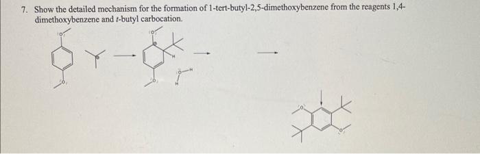 7 Show The Detailed Mechanism For The Formation Of 1 Tert Butyl 2 5 Dimethoxybenzene From The Reagents 1 4 Dimethoxybe 1
