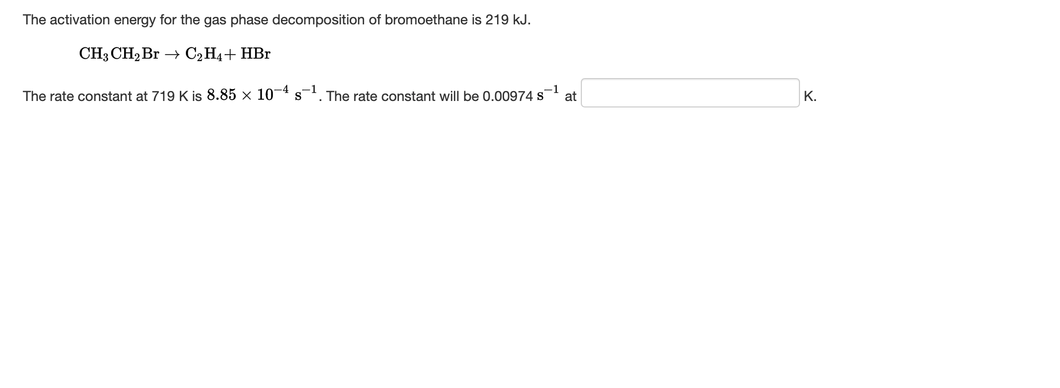 The Activation Energy For The Gas Phase Decomposition Of Bromoethane Is 219 Kj Ch3 Ch Br C H4 Hbr The Rate Constan 1