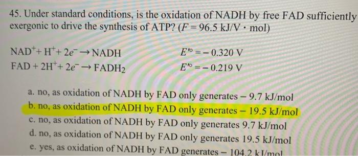 45 Under Standard Conditions Is The Oxidation Of Nadh By Free Fad Sufficiently Exergonic To Drive The Synthesis Of Atp 1