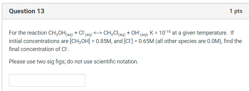 Question 13 1 Pts For The Reaction Ch Oh Aq Cl Aq Ch Cl Aq Oh Aq K 10 16 At A Given Temperature If Ini 1