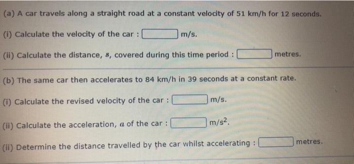 A A Car Travels Along A Straight Road At A Constant Velocity Of 51 Km H For 12 Seconds 1 Calculate The Velocity Of 1