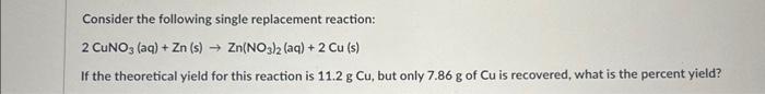 Consider The Following Single Replacement Reaction 2 Cuno3 Aq Zn S Zn No3 2 Aq 2 Cu S If The Theoretical Y 1