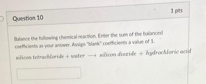 D Question 10 Balance The Following Chemical Reaction Enter The Sum Of The Balanced Coefficients As Your Answer Assign 1