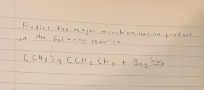 Predict The Major Monobromination Product The Following Reaction Ch 3 3 C Ch Ch 3 Br Hv 1