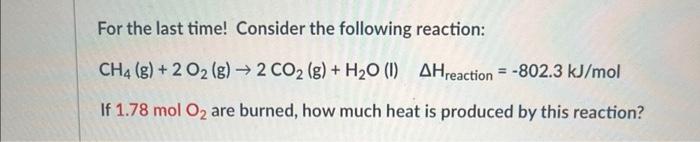 For The Last Time Consider The Following Reaction Ch4 G 2 O2 G 2 Co G H O 1 Ahreaction 802 3 Kj Mol 1