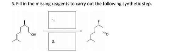 3 Fill In The Missing Reagents To Carry Out The Following Synthetic Step 1 Ada 2 Oh 1