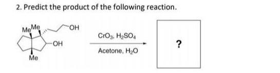 2 Predict The Product Of The Following Reaction Meme Me Oh Oh Cro3 H So4 Acetone H O 1