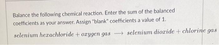 Balance The Following Chemical Reaction Enter The Sum Of The Balanced Coefficients As Your Answer Assign Blank Coeff 1