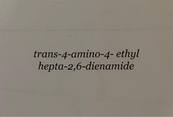 Trans 4 Amino 4 Ethyl Hepta 2 6 Dienamide 1