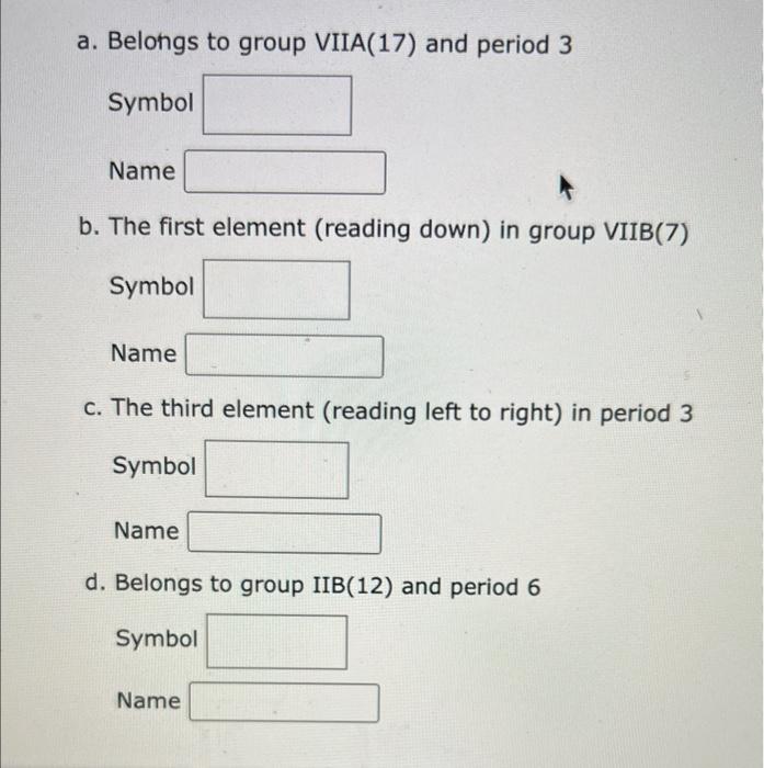 A Belongs To Group Viia 17 And Period 3 Symbol Name B The First Element Reading Down In Group Viib 7 Symbol Name C 1