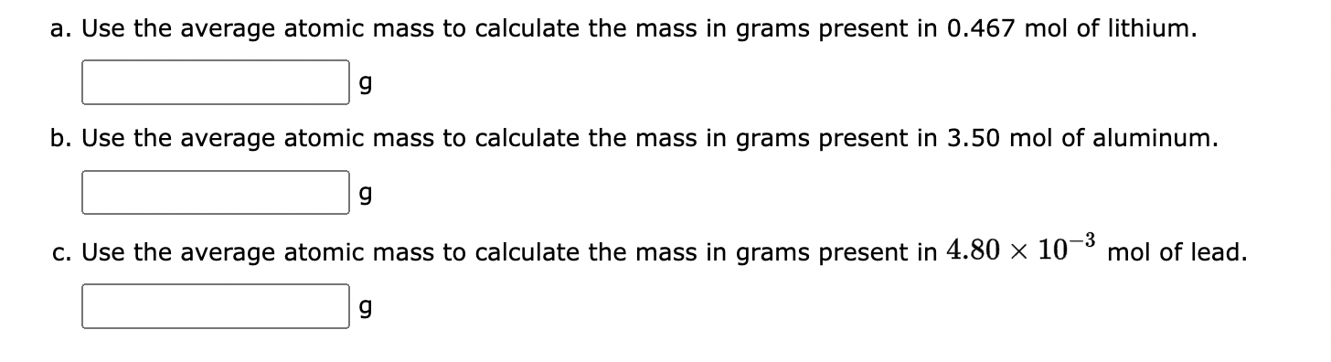 A Use The Average Atomic Mass To Calculate The Mass In Grams Present In 0 467 Mol Of Lithium G B Use The Average Atom 1