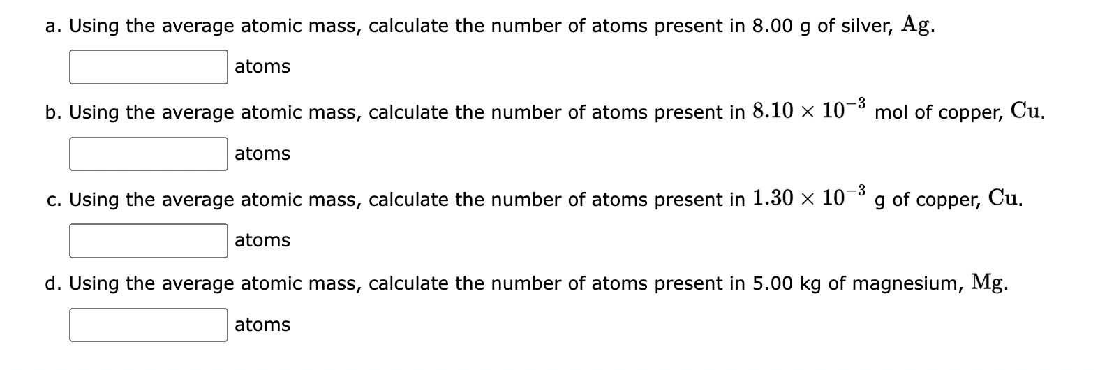 A Using The Average Atomic Mass Calculate The Number Of Atoms Present In 8 00 G Of Silver Ag Atoms B Using The Aver 1