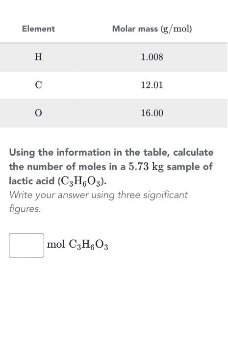 Element H C O Molar Mass G Mol Mol C3h603 1 008 12 01 16 00 Using The Information In The Table Calculate The Number O 1