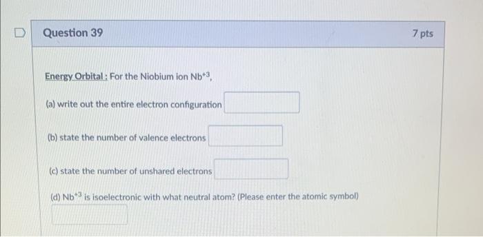 D Question 39 Energy Orbital For The Niobium Ion Nb A Write Out The Entire Electron Configuration B State The Nu 1