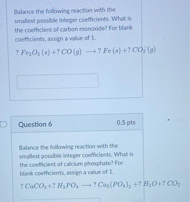 D Balance The Following Reaction With The Smallest Possible Integer Coefficients What Is The Coefficient Of Carbon Mono 1
