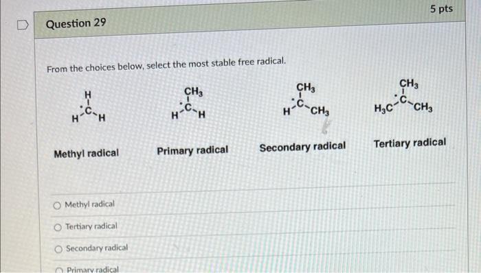 Question 29 From The Choices Below Select The Most Stable Free Radical H H C H Methyl Radical O Methyl Radical O Terti 1