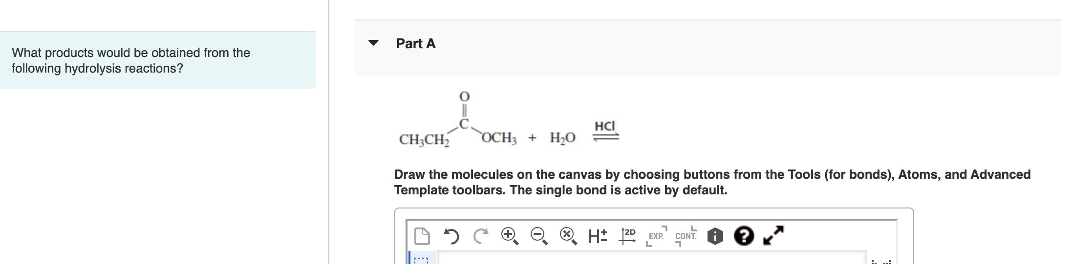 What Products Would Be Obtained From The Following Hydrolysis Reactions Part A Hci Ch3ch Och3 H O Draw The Molecules 1