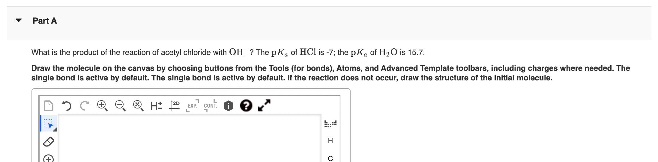 Part A What Is The Product Of The Reaction Of Acetyl Chloride With Oh The Pka Of Hcl Is 7 The Pka Of H O Is 15 7 Dr 1