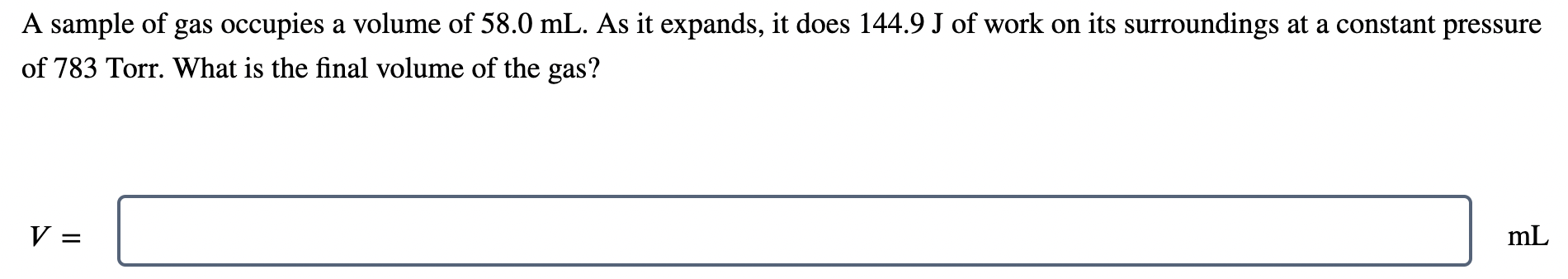 A Sample Of Gas Occupies A Volume Of 58 0 Ml As It Expands It Does 144 9 J Of Work On Its Surroundings At A Constant P 1