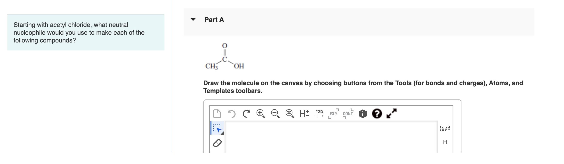Starting With Acetyl Chloride What Neutral Nucleophile Would You Use To Make Each Of The Following Compounds Part A Ch 1