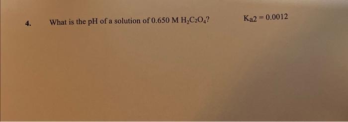 3 Determine The Ph Of A Solution That Is 0 57 M In A Pka Of Ha Is 4 17 What Is The Ph Of A Solution Of 0 650 M H C2o 3