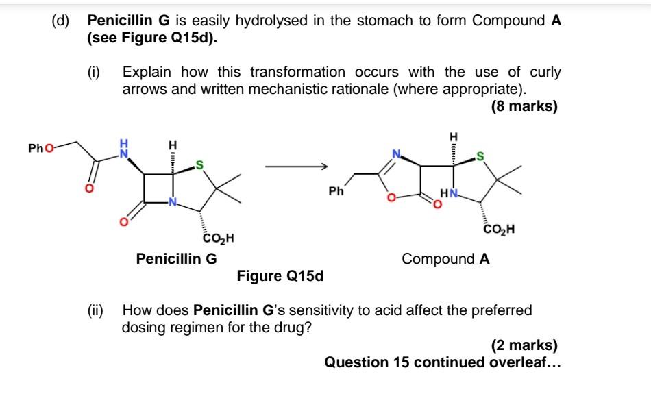 D Penicillin G Is Easily Hydrolysed In The Stomach To Form Compound A See Figure Q15d Pho I Explain How This Tra 1