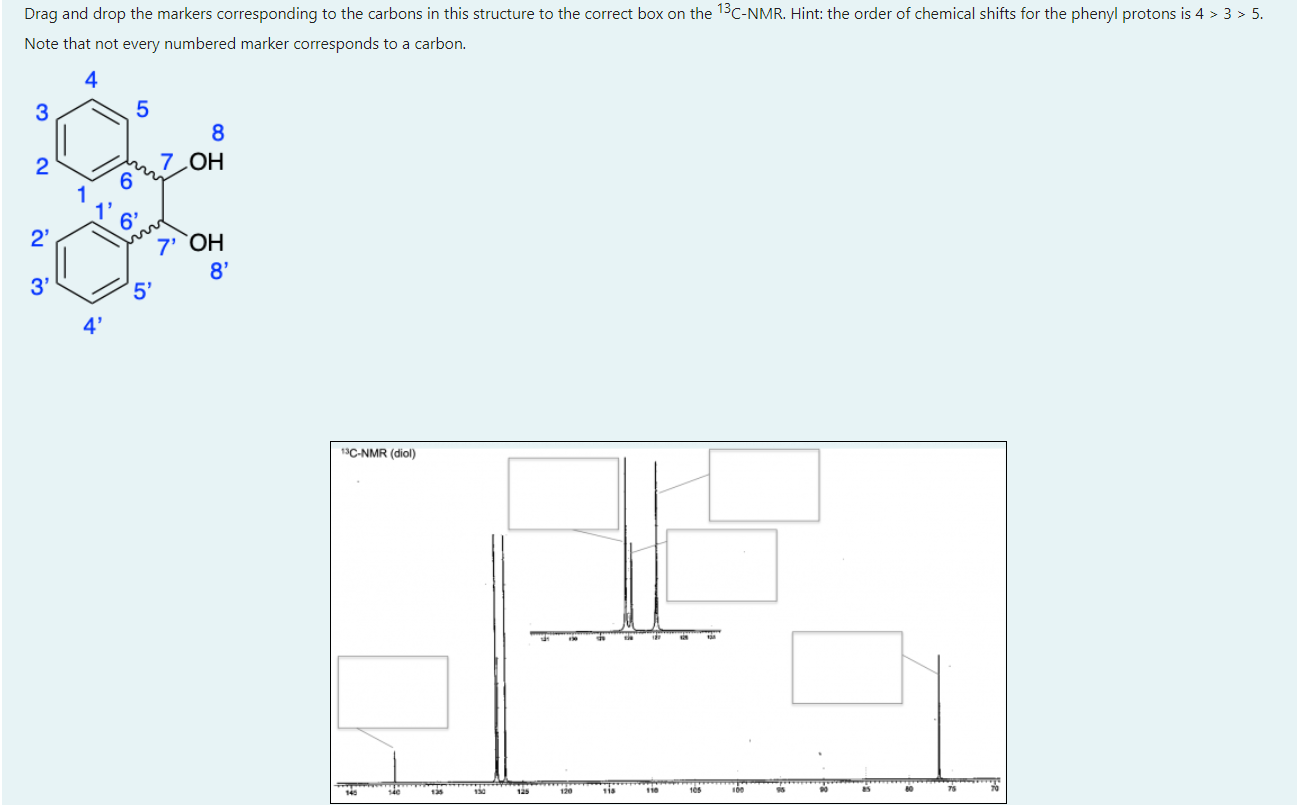 Drag And Drop The Markers Corresponding To The Carbons In This Structure To The Correct Box On The 13c Nmr Hint The Or 1