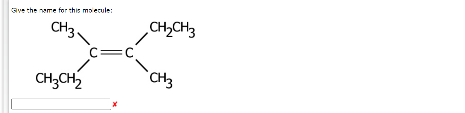 Give The Name For This Molecule Ch3 Ch3ch2 C X C Ch Ch3 Ch3 Write The Iupac Name For The Compound Below Be Sure To Us 1