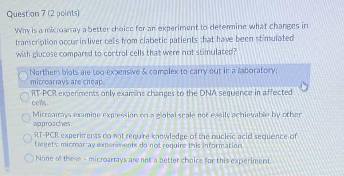 Question 7 2 Points Why Is A Microarray A Better Choice For An Experiment To Determine What Changes In Transcription O 1