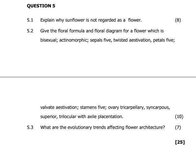 Question 5 5 1 Explain Why Sunflower Is Not Regarded As A Flower 5 2 Give The Floral Formula And Floral Diagram For A F 1