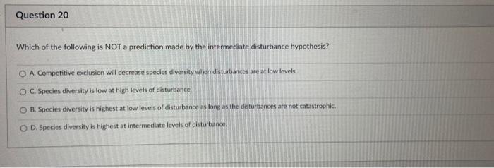 Question 20 Which Of The Following Is Not A Prediction Made By The Intermediate Disturbance Hypothesis O A Competitive 1