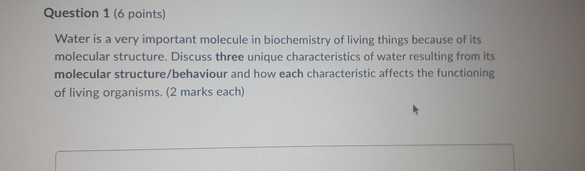 Question 1 6 Points Water Is A Very Important Molecule In Biochemistry Of Living Things Because Of Its Molecular Struc 1