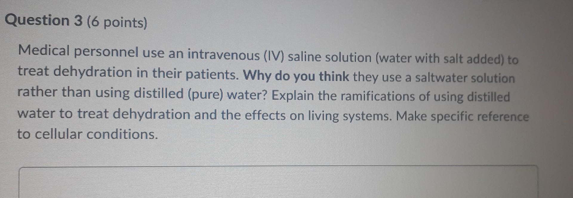 Question 3 6 Points Medical Personnel Use An Intravenous Iv Saline Solution Water With Salt Added To Treat Dehydra 1
