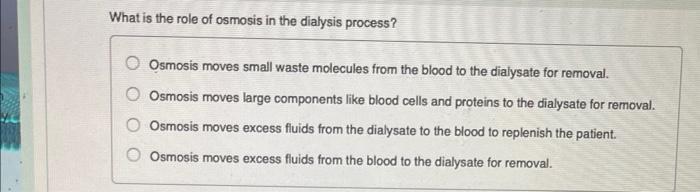 What Is The Role Of Osmosis In The Dialysis Process O Osmosis Moves Small Waste Molecules From The Blood To The Dialysa 1